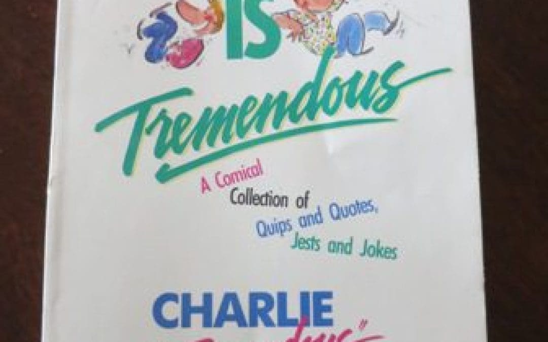 Quotes from Humor is Tremendous by Charlie “Tremendous” Jones