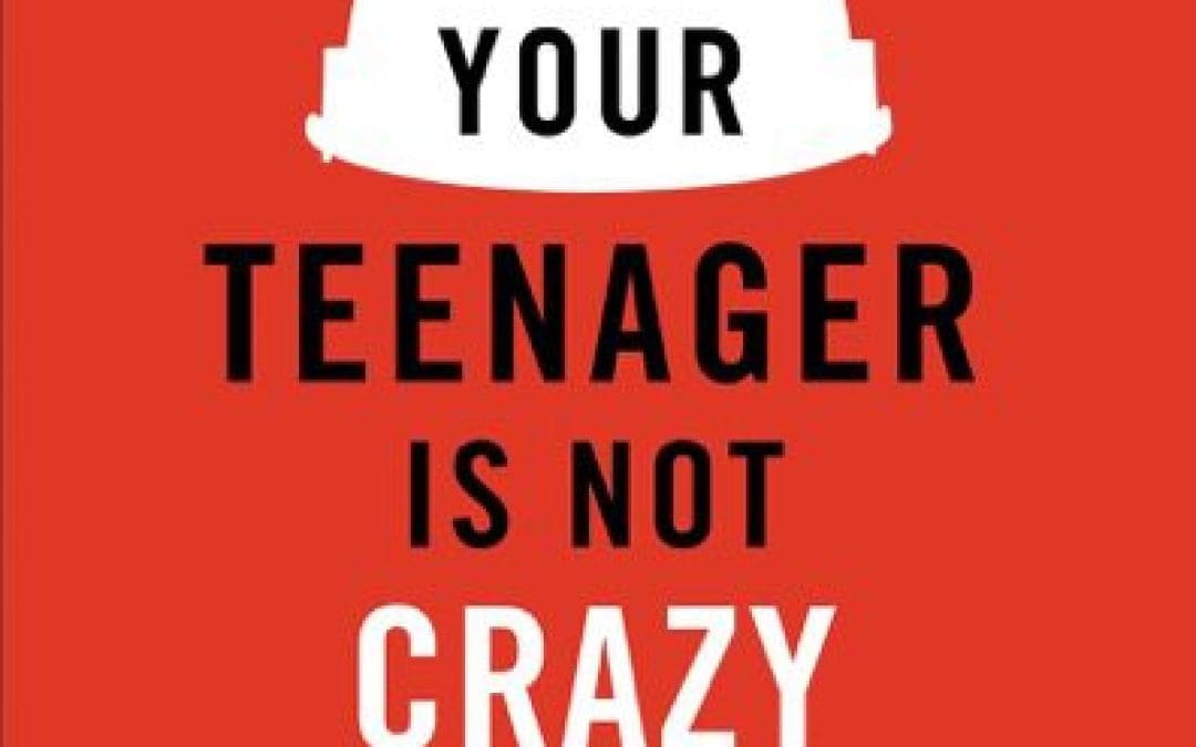 Book Giveaway: Your Teenager is Not Crazy