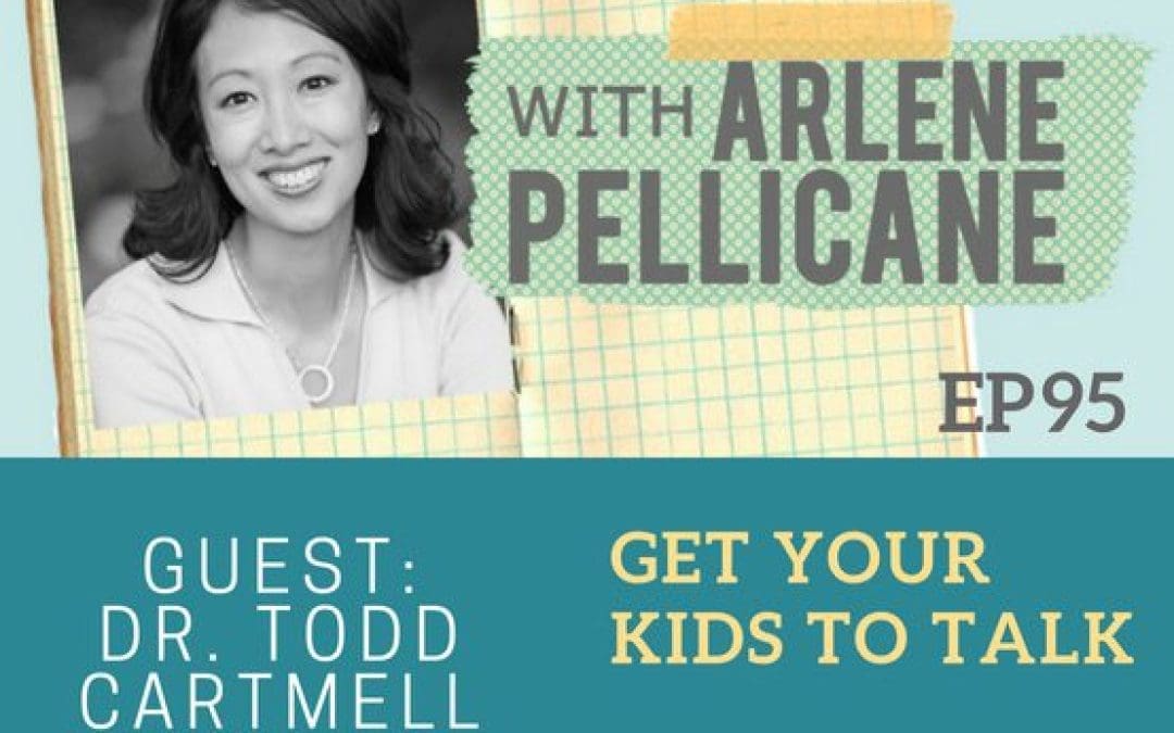 Podcast: How to Get Your Kids to Talk with Dr. Todd Cartmell