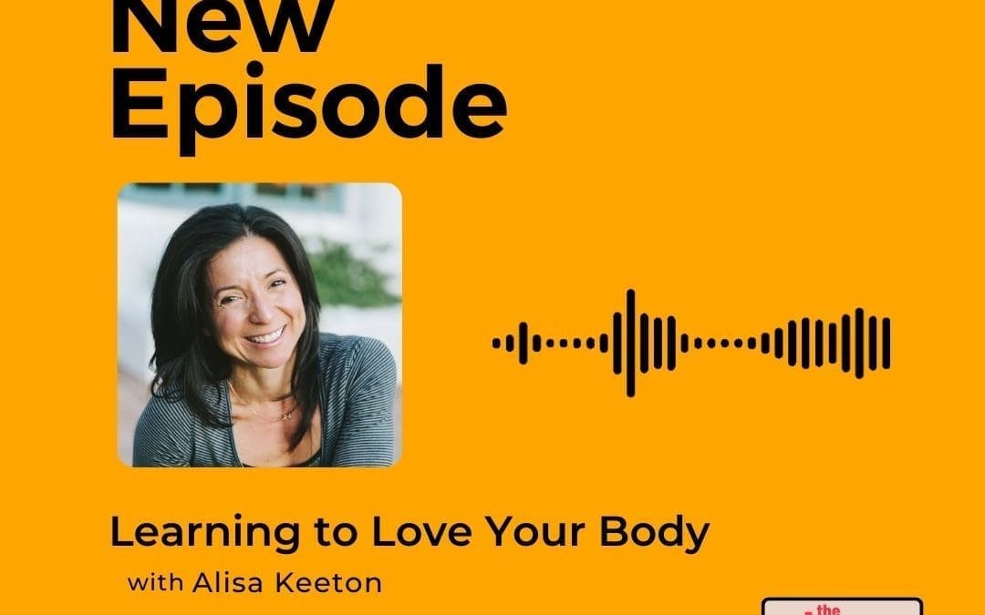 Podcast: Alisa Keeton – Learning to Love Your Body