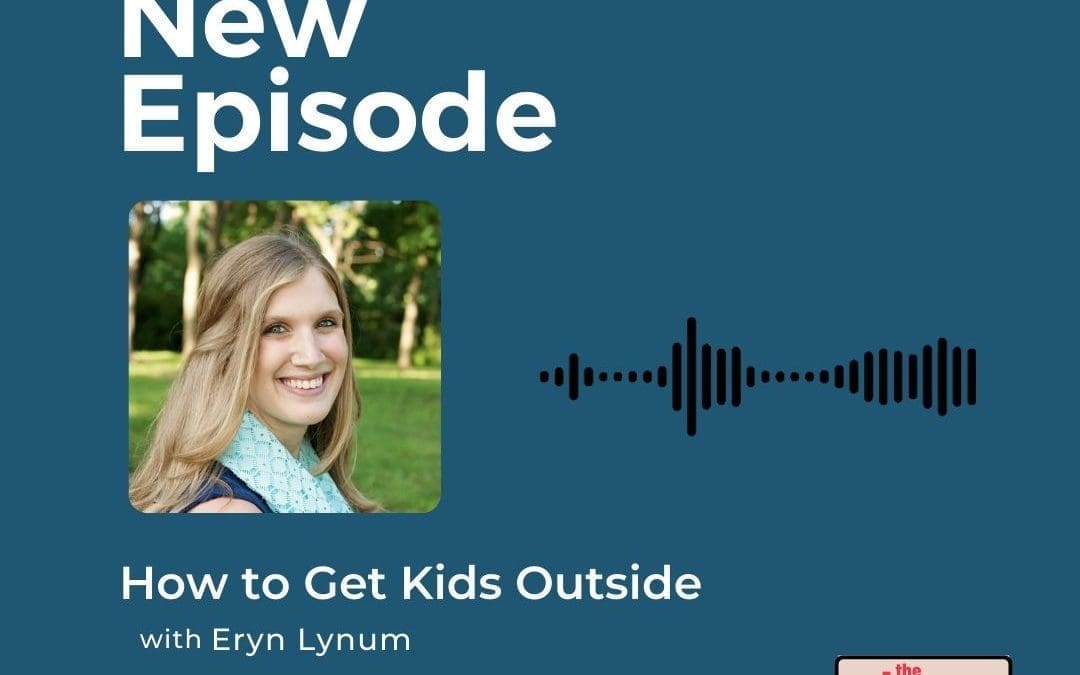 Podcast: Eryn Lynum – How to Get Kids Outside